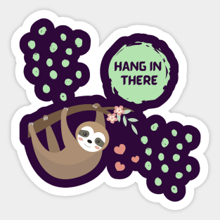 Hang in there. Sticker